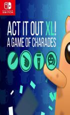 ACT IT OUT XL! A Game of Charades ACT IT OUT XL! A Game of Charades